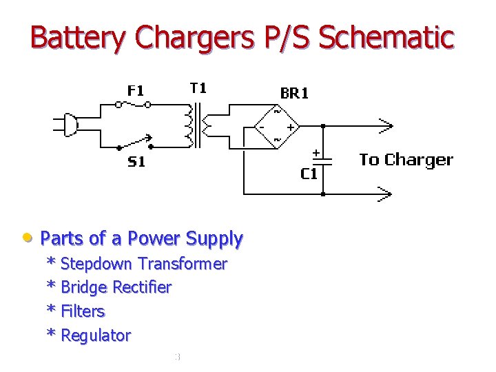 Battery Chargers P/S Schematic • Parts of a Power Supply * Stepdown Transformer *
