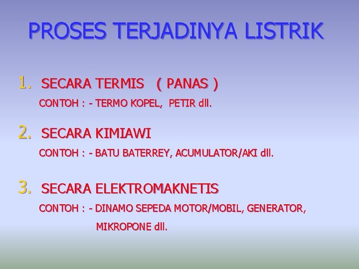 PROSES TERJADINYA LISTRIK 1. SECARA TERMIS ( PANAS ) CONTOH : - TERMO KOPEL,