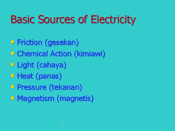 Basic Sources of Electricity • Friction (gesekan) • Chemical Action (kimiawi) • Light (cahaya)