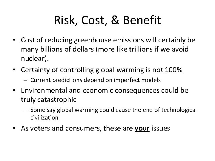 Risk, Cost, & Benefit • Cost of reducing greenhouse emissions will certainly be many