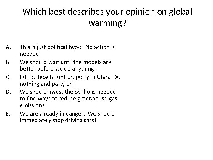 Which best describes your opinion on global warming? A. B. C. D. E. This