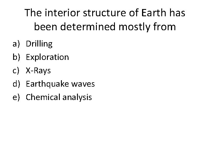 The interior structure of Earth has been determined mostly from a) b) c) d)