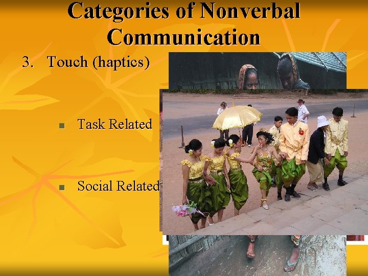 Categories of Nonverbal Communication 3. Touch (haptics) n Task Related n Social Related 