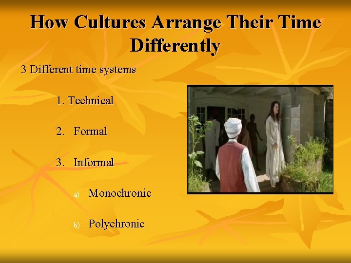 How Cultures Arrange Their Time Differently 3 Different time systems 1. Technical 2. Formal