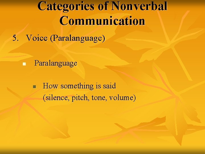 Categories of Nonverbal Communication 5. Voice (Paralanguage) n Paralanguage n How something is said