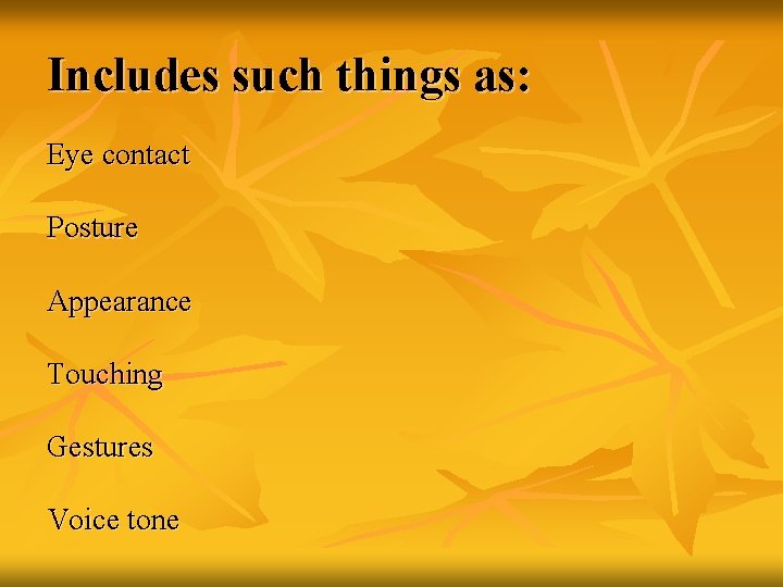 Includes such things as: Eye contact Posture Appearance Touching Gestures Voice tone 