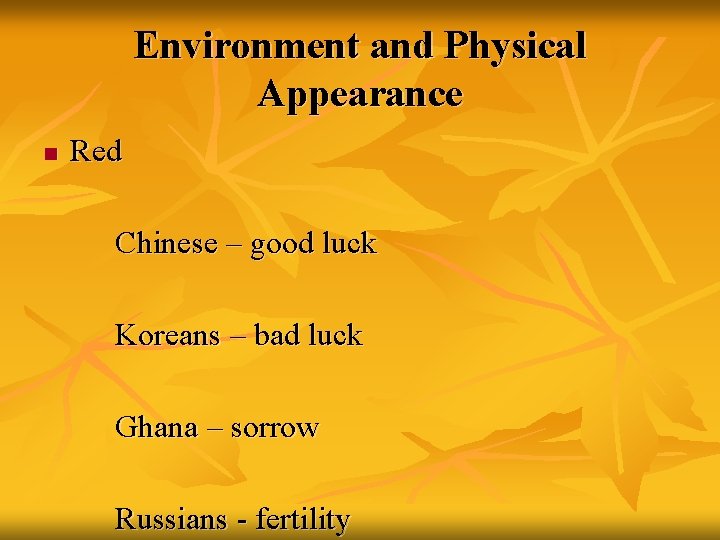Environment and Physical Appearance n Red Chinese – good luck Koreans – bad luck