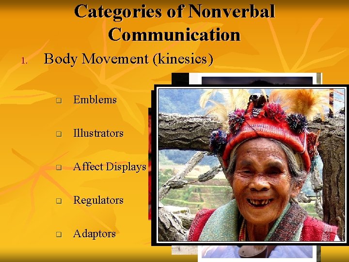Categories of Nonverbal Communication 1. Body Movement (kinesics) q Emblems q Illustrators q Affect