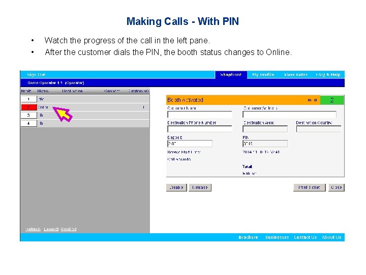 Making Calls - With PIN • • Watch the progress of the call in