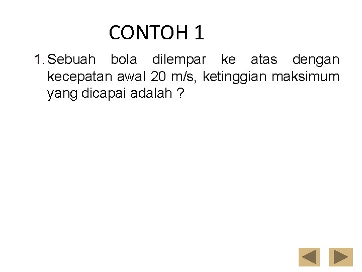 CONTOH 1 1. Sebuah bola dilempar ke atas dengan kecepatan awal 20 m/s, ketinggian