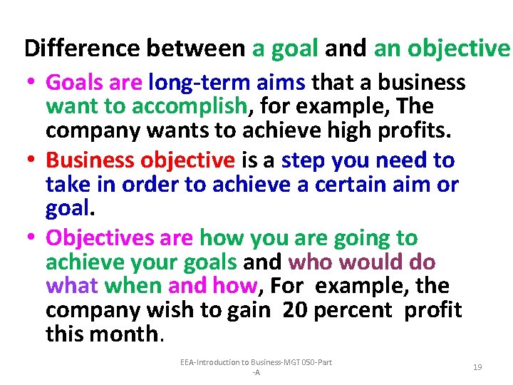 Difference between a goal and an objective • Goals are long-term aims that a
