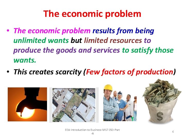 The economic problem • The economic problem results from being unlimited wants but limited
