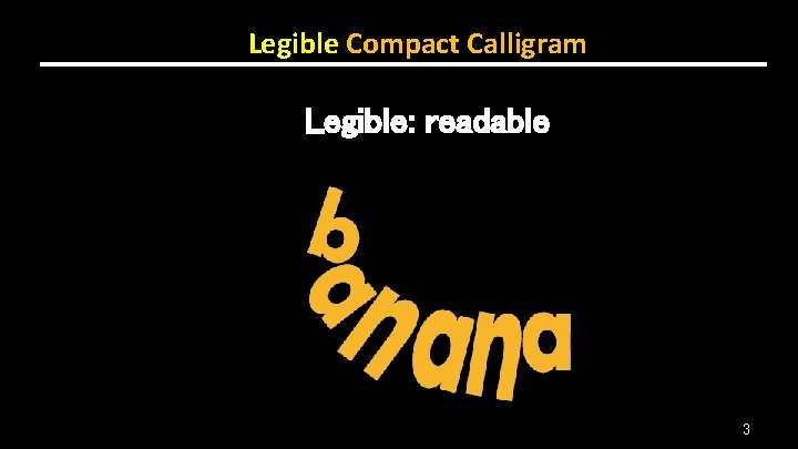 Legible Compact Calligram Legible: readable 3 