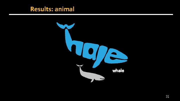 Results: animal whale 31 