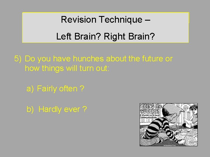 Revision Technique – Left brain? Right brain? Revision Technique – Left Brain? Right Brain? Revision Technique – Left brain? Right brain? Revision Technique – Left Brain? Right Brain?