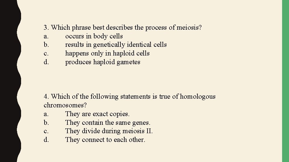 3. Which phrase best describes the process of meiosis? a. occurs in body cells