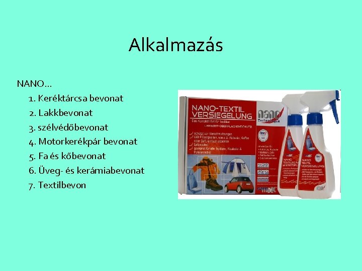 Alkalmazás NANO. . . 1. Keréktárcsa bevonat 2. Lakkbevonat 3. szélvédőbevonat 4. Motorkerékpár bevonat