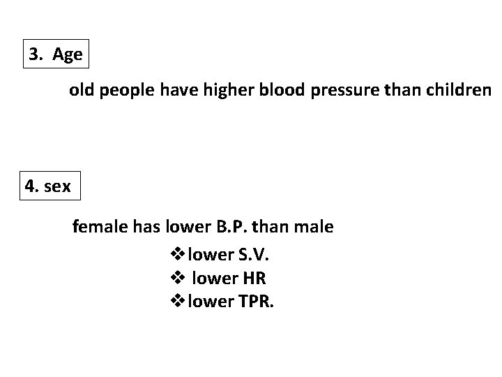 3. Age old people have higher blood pressure than children 4. sex female has