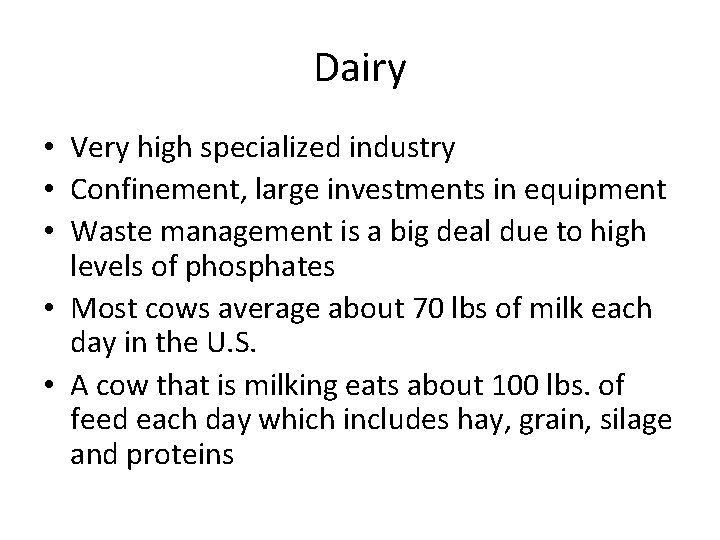 Dairy • Very high specialized industry • Confinement, large investments in equipment • Waste