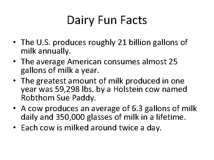 Dairy Fun Facts • The U. S. produces roughly 21 billion gallons of milk