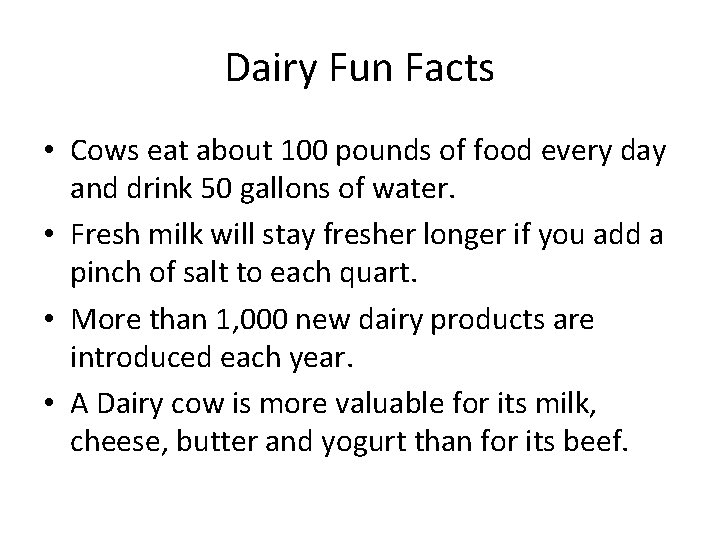 Dairy Fun Facts • Cows eat about 100 pounds of food every day and