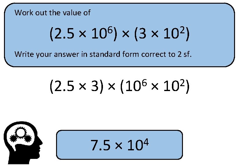 Work out the value of (2. 5 × 6 10 ) × (3 ×