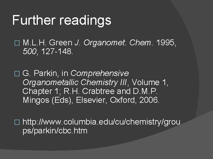 Further readings � M. L. H. Green J. Organomet. Chem. 1995, 500, 127 -148.