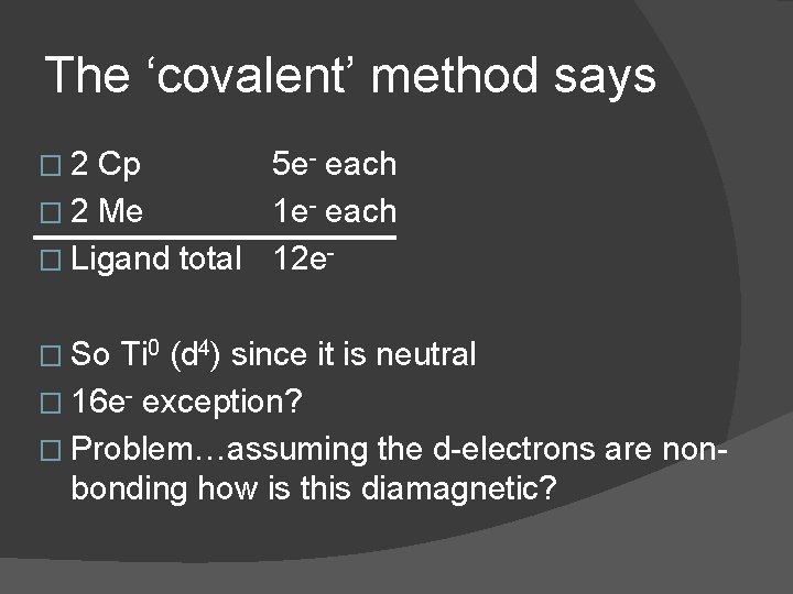 The ‘covalent’ method says � 2 Cp 5 e- each � 2 Me 1