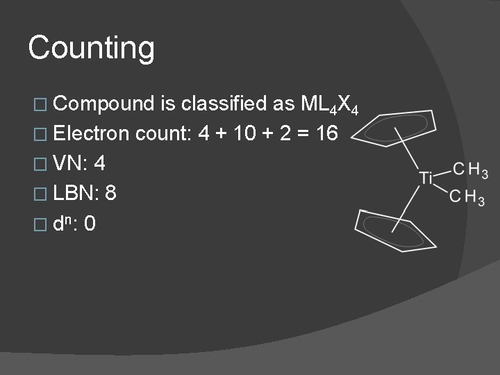 Counting � Compound is classified as ML 4 X 4 � Electron count: 4