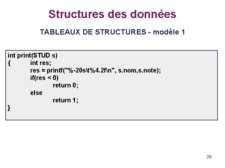 Structures données TABLEAUX DE STRUCTURES - modèle 1 int print(STUD s) { int res;