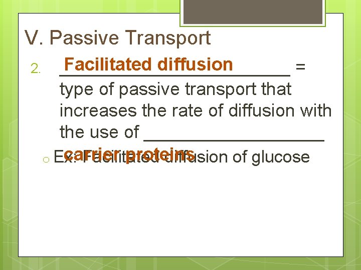 V. Passive Transport 2. Facilitated diffusion ____________ = type of passive transport that increases
