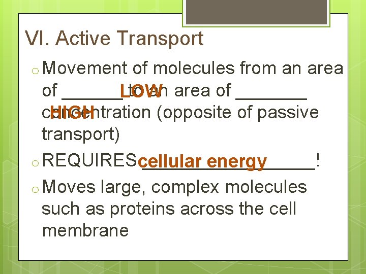 VI. Active Transport o Movement of molecules from an area of ______LOW to an
