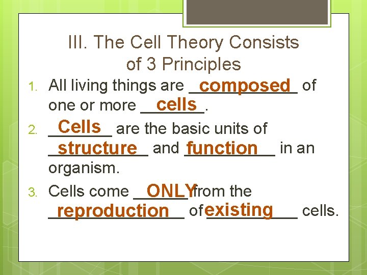 1. 2. 3. III. The Cell Theory Consists of 3 Principles All living things