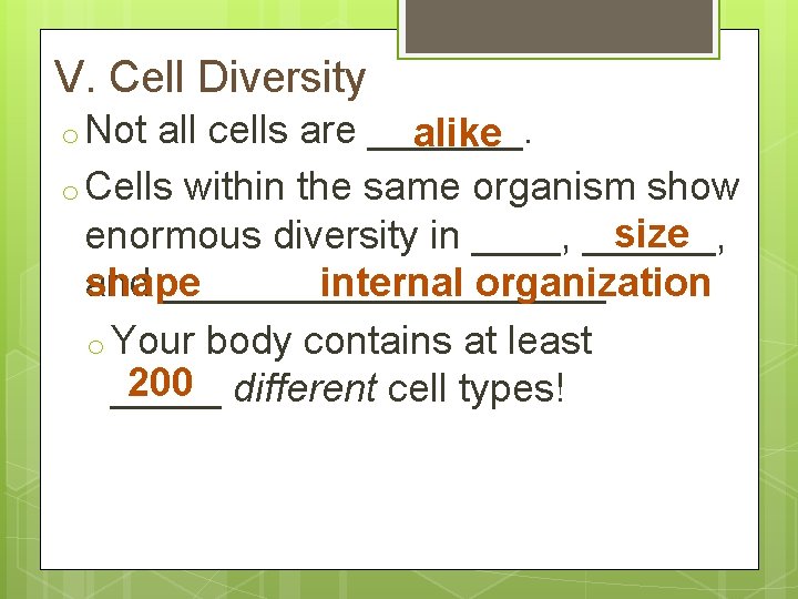V. Cell Diversity o Not all cells are _______. alike o Cells within the