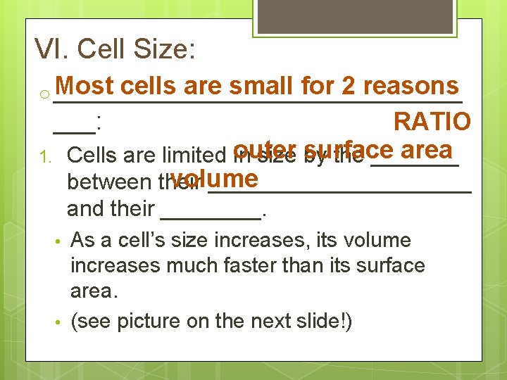 VI. Cell Size: Most cells are small for 2 reasons o _______________ ___: RATIO