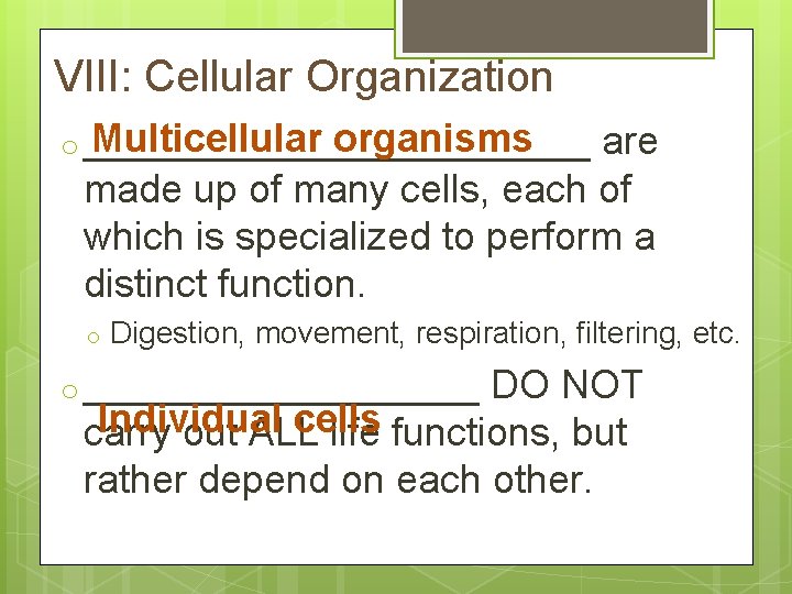 VIII: Cellular Organization Multicellular organisms o ____________ are made up of many cells, each
