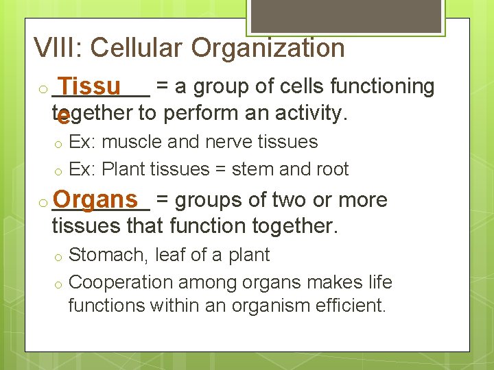 VIII: Cellular Organization o ____ Tissu = a group of cells functioning together to