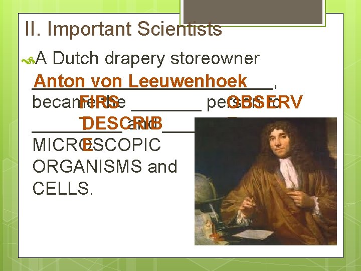 II. Important Scientists A Dutch drapery storeowner ____________, Anton von Leeuwenhoek became the _______