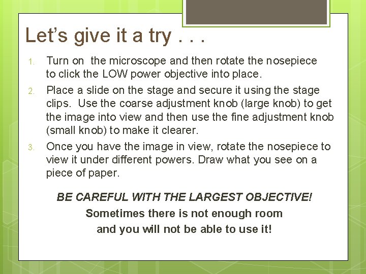 Let’s give it a try. . . 1. 2. 3. Turn on the microscope