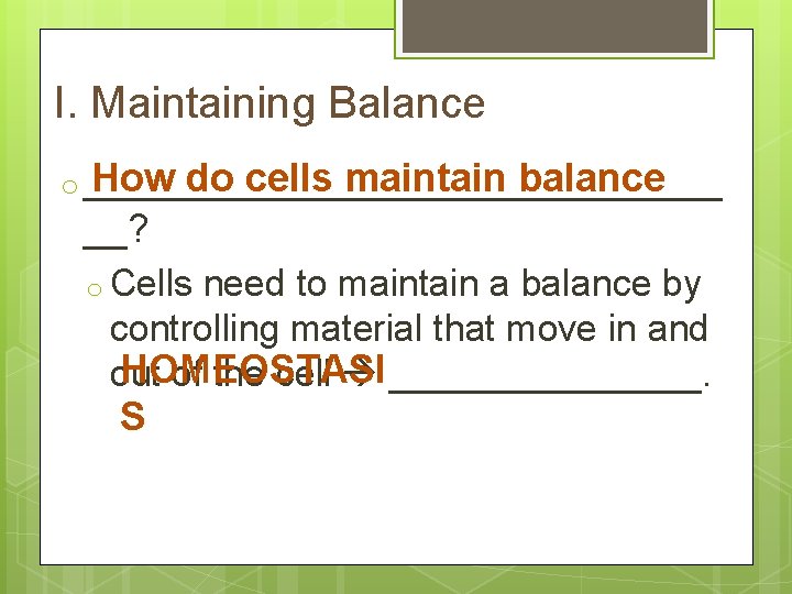 I. Maintaining Balance How do cells maintain balance o _______________ __? o Cells need