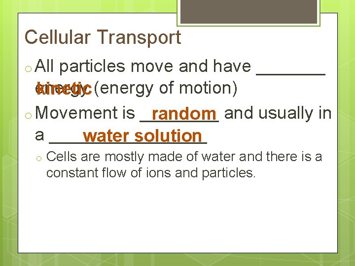 Cellular Transport o All particles move and have _______ energy kinetic (energy of motion)