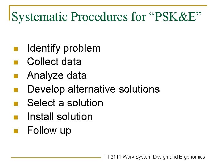 Systematic Procedures for “PSK&E” n n n n Identify problem Collect data Analyze data