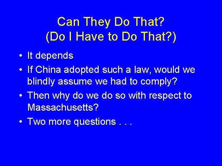 Can They Do That? (Do I Have to Do That? ) • It depends