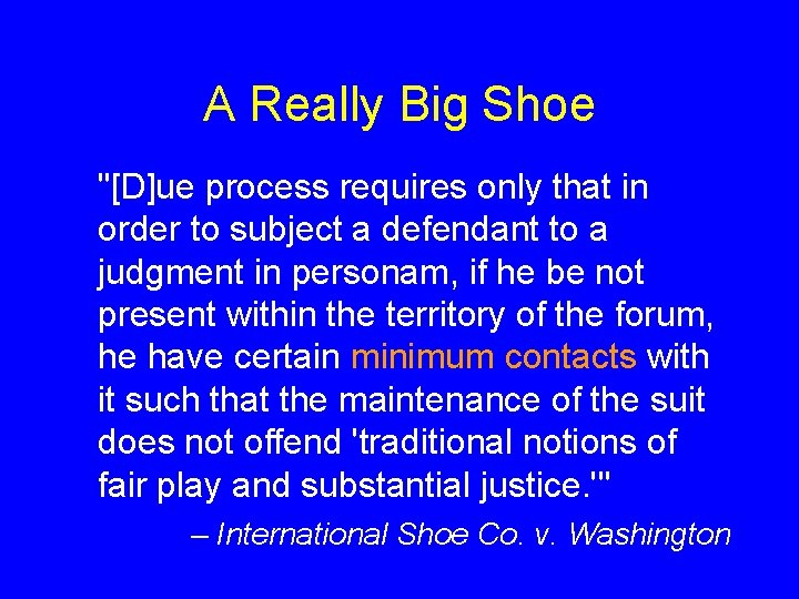 A Really Big Shoe "[D]ue process requires only that in order to subject a