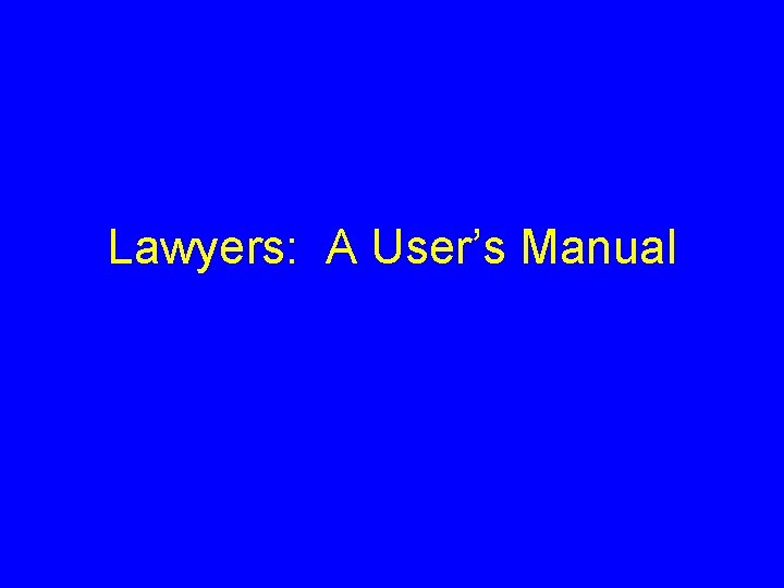 Lawyers: A User’s Manual 