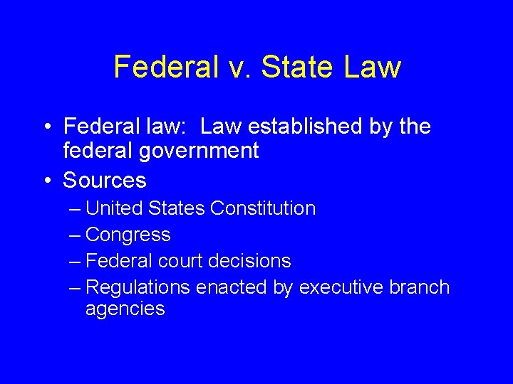 Federal v. State Law • Federal law: Law established by the federal government •