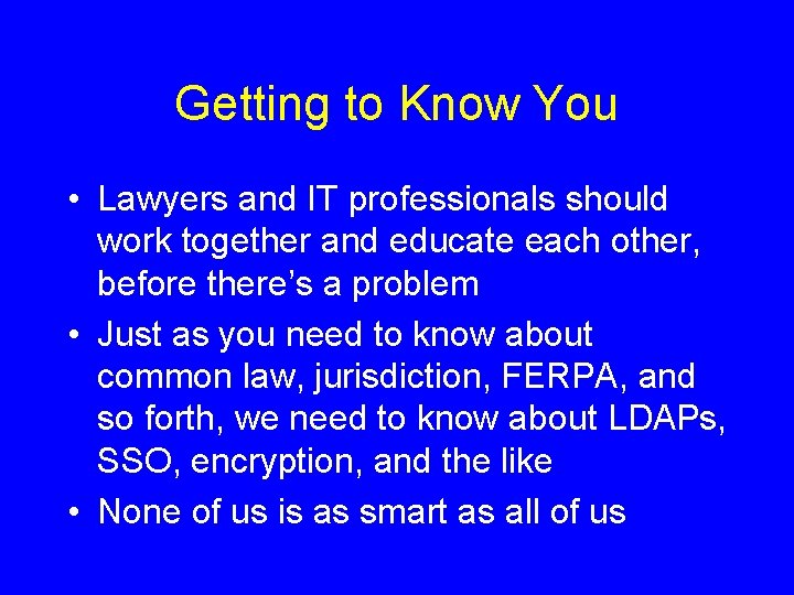 Getting to Know You • Lawyers and IT professionals should work together and educate