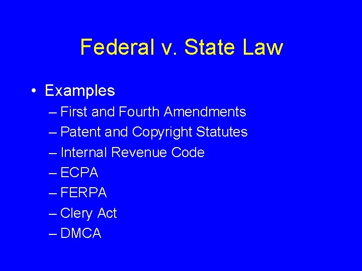 Federal v. State Law • Examples – First and Fourth Amendments – Patent and