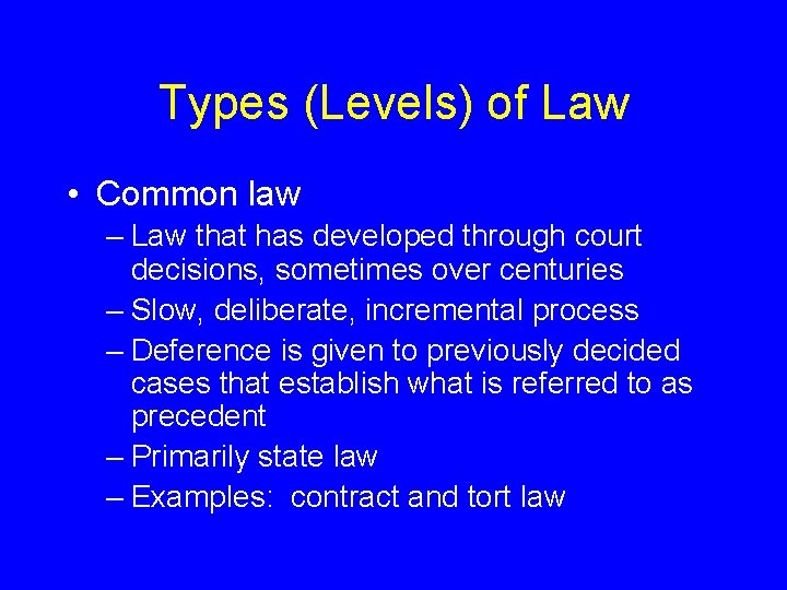 Types (Levels) of Law • Common law – Law that has developed through court