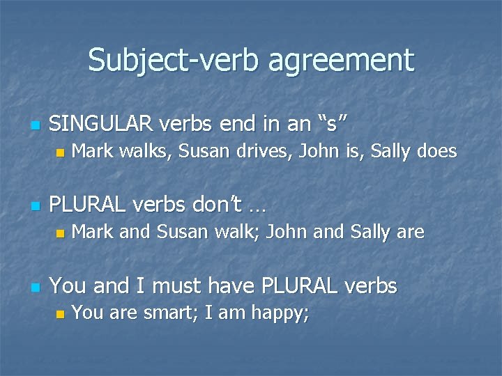 Subject-verb agreement n SINGULAR verbs end in an “s” n n PLURAL verbs don’t